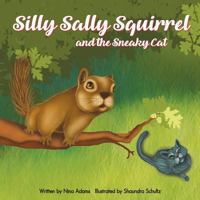 Silly Sally Squirrel and the Sneaky Cat 1548661244 Book Cover