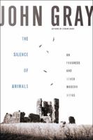 The Silence of Animals. On Progress and Other Modern Myths 0374534667 Book Cover