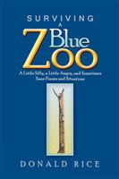 Surviving a Blue Zoo: A Little Silly, a Little Angry, and Sometimes Sane Poems and Situations 1984528394 Book Cover