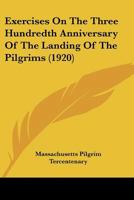 Exercises On The Three Hundredth Anniversary Of The Landing Of The Pilgrims 112019394X Book Cover
