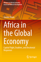 Africa in the Global Economy: Capital Flight, Enablers, and Decolonial Responses (Advances in African Economic, Social and Political Development) 3031509994 Book Cover