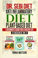 Dr. Sebi Diet+ Anti Inflammatory Diet + Plant-Based Diet: A Beginner's Guide for a Healthy Life 3 Books in 1 1801577404 Book Cover