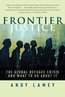 Frontier Justice: The Global Refugee Crisis and What To Do About It 0385662548 Book Cover