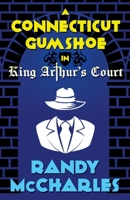 A Connecticut Gumshoe in King Arthur's Court 1989407234 Book Cover