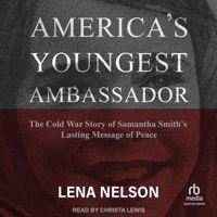 America's Youngest Ambassador: The Cold War Story of Samantha Smith's Lasting Message of Peace B0CP53FF2D Book Cover