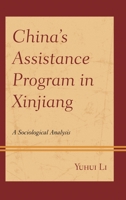 China's Assistance Program in Xinjiang: A Sociological Analysis 1498539394 Book Cover