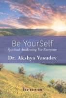 Be YourSelf: Spiritual Awakening For Everyone 1038321433 Book Cover