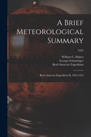 A Brief Meteorological Summary: Byrd Antarctic Expedition II, 1933-1935; 1935 1013376005 Book Cover