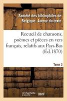 Recueil de chansons, poèmes et pièces en vers français, relatifs aux Pays-Bas. Tome 3 2019956578 Book Cover
