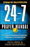 24/7 Prayer Manual: A Guide To Creating and Sustaining Holy Space in the real World 1842911627 Book Cover