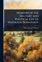 Memoirs of the Military and Political Life of Napoleon Bonaparte 1023730928 Book Cover