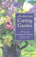 American Cutting Garden: A Primer For Growing Cut Flowers Where Summers Are Hot And Winters Are Cold 0813923271 Book Cover