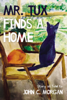 Mr. Tux Finds a Home: Story as Told to John C. Morgan B0F85YFQ9D Book Cover