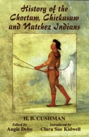 History of the Choctaw, Chickasaw and Natchez Indians 0806131276 Book Cover
