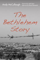 The Bethlehem Story: Mission and Justice in the Margins of the World 1725269279 Book Cover