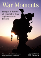 War Moments: Images & Stories of Combat in Iraq, Afghanistan, and Beyond 1682033945 Book Cover