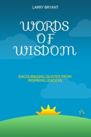 WORDS OF WISDOM: Encouraging Quotes From Inspiring Leaders B088GJFRCJ Book Cover