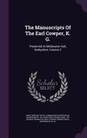 The Manuscripts of the Earl Cowper, K. G.: Preserved at Melbourne Hall, Derbyshire, Volume 2 1145725066 Book Cover