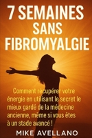 7 SEMAINES SANS FIBROMYALGIE: Comment récupérer votre énergie en utilisant le secret le mieux gardé de la médecine ancienne, même si vous êtes à un ... traitement efficace) (French Edition) B0FPFKH811 Book Cover