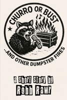 Churro or Bust...and Other Dumpster Fires B0FB9PPR14 Book Cover