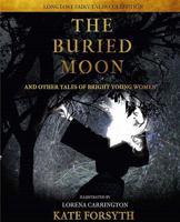The Buried Moon, And Other Tales of Bright Young Women 064840000X Book Cover