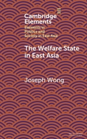 The Welfare State in East Asia (Elements in Politics and Society in East Asia) 1009618407 Book Cover