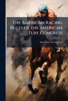 The American racing rules of the American turf congress 1175438456 Book Cover
