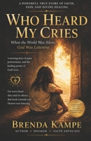 Who Heard My Cries: When the World Was Silent, God Was Listening B0HDJYS5GW Book Cover