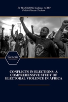 CONFLICTS IN ELECTIONS: A COMPREHENSIVE STUDY OF ELECTORAL VIOLENCE IN AFRICA B0FB2PDC5B Book Cover