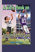A Kid’s Book on Justin Jefferson: How One Young Star Took the NFL by Storm B0FLWRYMHP Book Cover