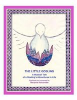 The Little Gosling: A Musical Tale of a Gosling's Adventures in Life 0692678441 Book Cover