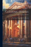Clearing-Houses: Their History, Methods, and Administration 1021306258 Book Cover