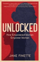 Unlocked: How Empowered Women Empower Women 1636767427 Book Cover