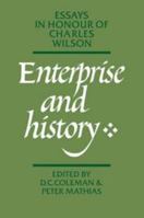 Enterprise and History: Essays in Honour of Charles Wilson 0521249511 Book Cover