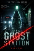 The Ghost Station: A Sci-Fi Cyber Thriller (The Protocol Series) B0HBLG6JTK Book Cover