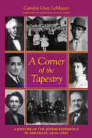 A Corner of the Tapestry: A History of the Jewish Experience in Arkansas, 1820S-1990s 1557283044 Book Cover