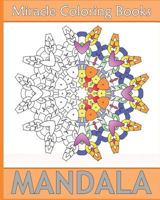 Miracle Mandala Coloring: Miracle 50 Design Coloring Art, Mandala Coloring Books for Relaxation, Artists' Coloring Book, Mindfulness and Peace 154129811X Book Cover