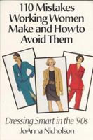 110 Mistakes Working Women Make and How to Avoid Them: Dressing Smart in the '90s 1570230145 Book Cover