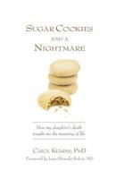 Sugar Cookies and a Nightmare: How My Daughter's Death Taught Me the Meaning of Life 0615312675 Book Cover