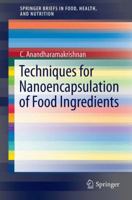 Techniques for Nanoencapsulation of Food Ingredients 1461493862 Book Cover