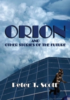 Orion and Other Stories of the Future 1925662462 Book Cover
