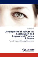 Development of Robust Iris Localization and Impairment Pruning Schemes: Towards improved iris recognition systems 3846507695 Book Cover