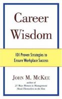 Career Wisdom: 101 Proven Strategies to Ensure Workplace Success 1587368285 Book Cover