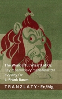 The Wonderful Wizard of Oz / Ilay mpamosavy mahafinaritra avy any Oz: Tranzlaty English Malagasy (Malagasy Edition) 3692299133 Book Cover