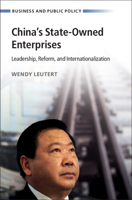 China's State-Owned Enterprises: Leadership, Reform, and Internationalization (Business and Public Policy) 1009486543 Book Cover