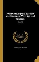 Aus Dichtung Und Sprache Der Romanen, Vol. 3: Vortr�ge Und Skizzen (Classic Reprint) 1360467505 Book Cover