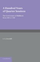 A Hundred Years of Quarter Sessions: The Government of Middlesex from 1660 to 1760 1107638143 Book Cover