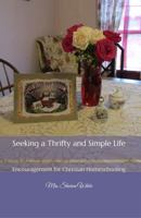 Seeking a Thrifty and Simple Life: Encouragement for Christian Homeschooling 1956616365 Book Cover