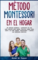 Mètodo Montessori en el Hogar: Un enfoque moderno y alternativo en una guía práctica para padres positivos sobre cómo criar a un niño humano, ... para niños pequeños) B08R69ZCNK Book Cover