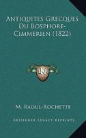 Antiquites Grecques Du Bosphore-Cimmerien (1822) 1160303312 Book Cover